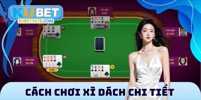 Nắm bắt mọi quy tắc trong cách chơi Xì Dách