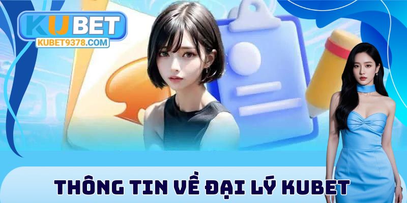 Thông tin về đại lý Kubet